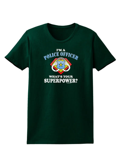 Police Officer - Superpower Womens Dark T-Shirt-TooLoud-Forest-Green-Small-Davson Sales
