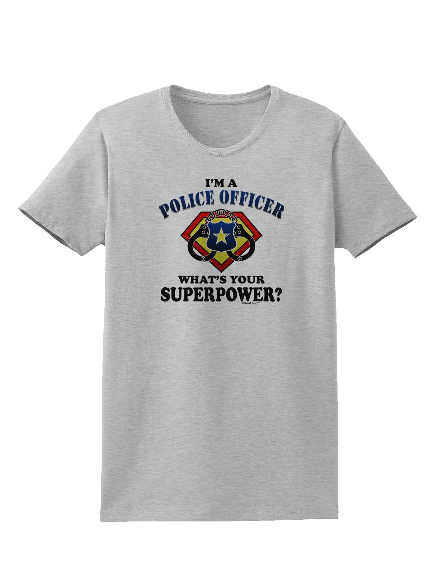 Police Officer - Superpower Womens T-Shirt-Womens T-Shirt-TooLoud-AshGray-X-Small-Davson Sales