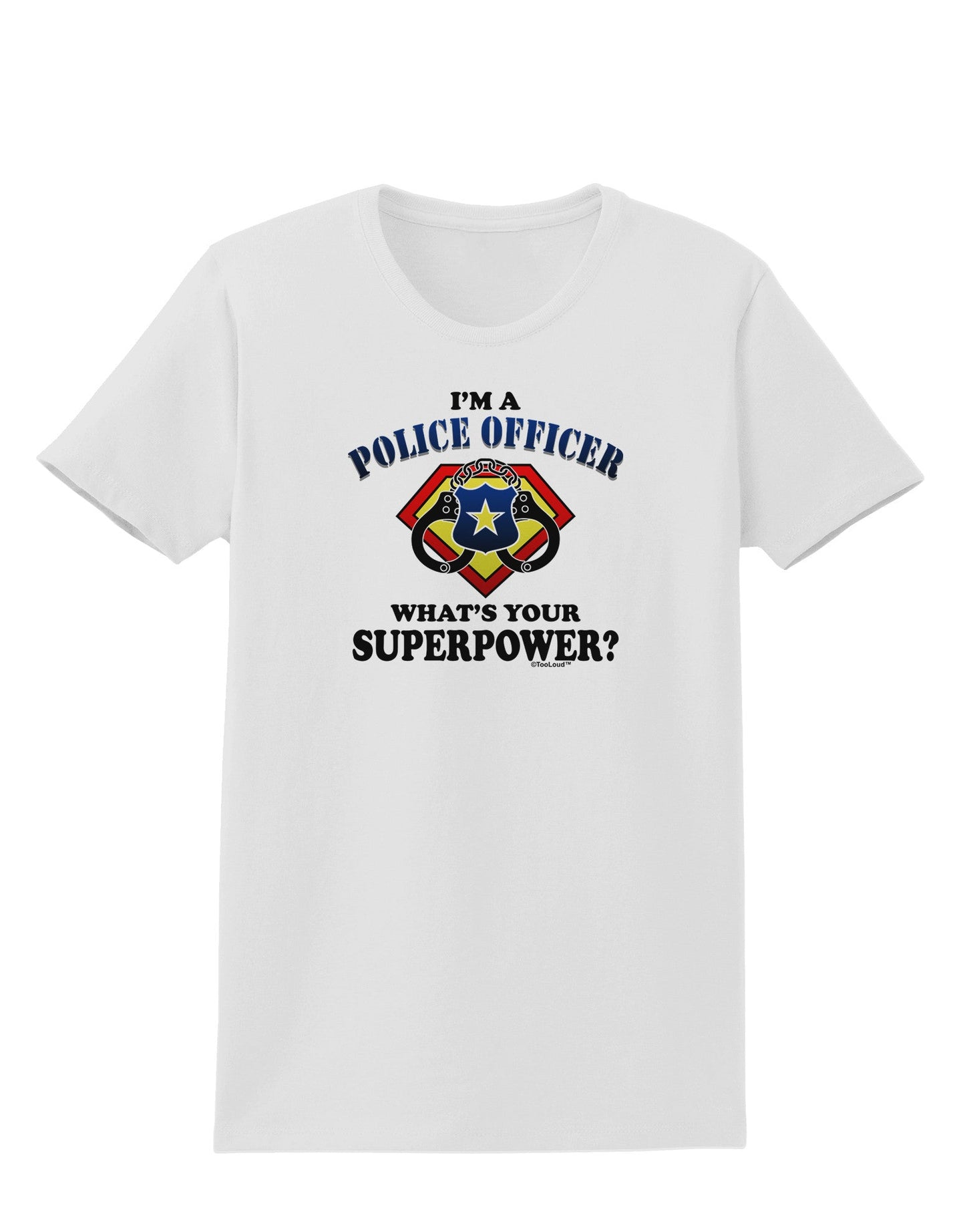 Police Officer - Superpower Womens T-Shirt-Womens T-Shirt-TooLoud-White-X-Small-Davson Sales