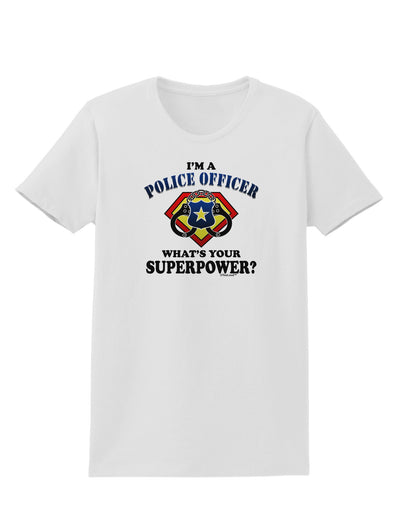 Police Officer - Superpower Womens T-Shirt-Womens T-Shirt-TooLoud-White-X-Small-Davson Sales