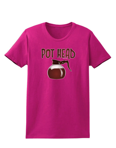 Pot Head - Coffee Womens Dark T-Shirt-TooLoud-Hot-Pink-Small-Davson Sales