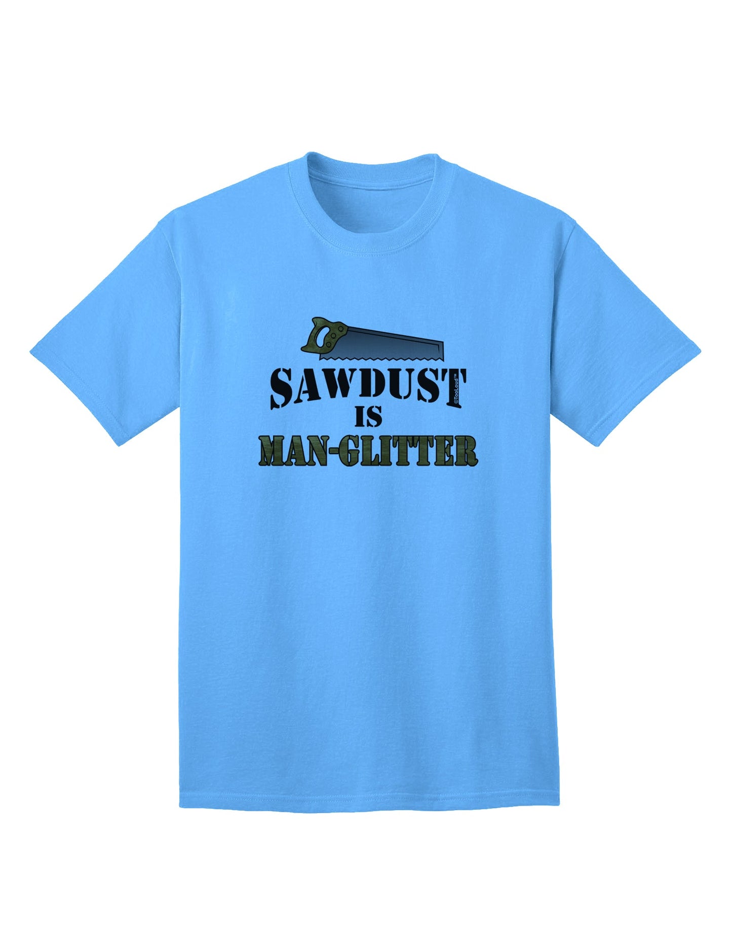 Premium Adult T-Shirt: Sawdust is Man Glitter - A Must-Have for Woodworking Enthusiasts, Exclusively by TooLoud-Mens T-shirts-TooLoud-Aquatic-Blue-Small-Davson Sales