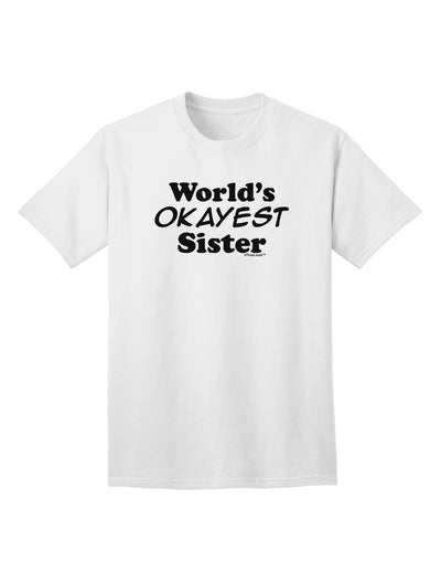 Premium Adult T-Shirt: World's Okayest Sister Design by TooLoud-Mens T-shirts-TooLoud-White-Small-Davson Sales