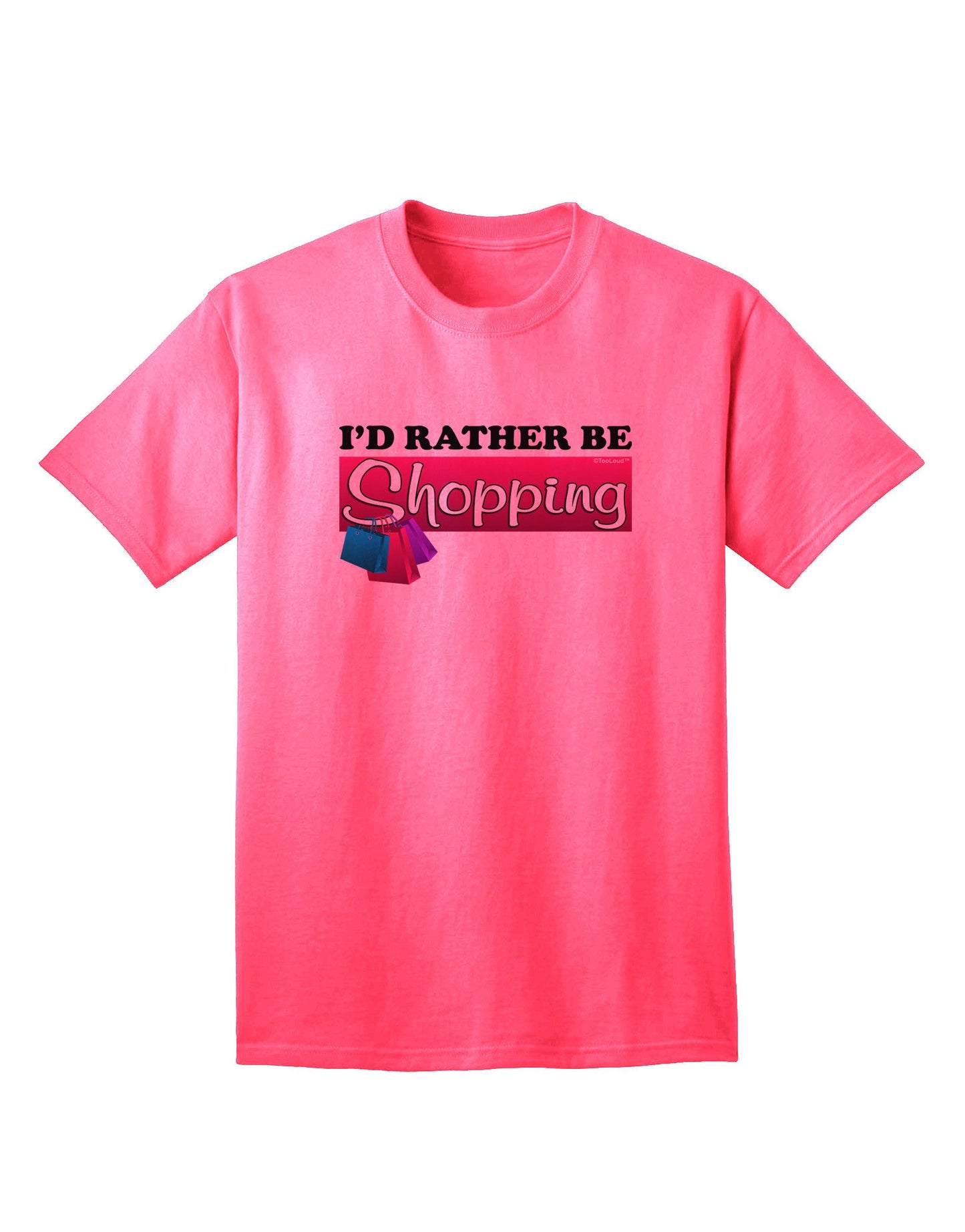 Premium 'I'd Rather Be Shopping' Adult T-Shirt for the Avid Shopper-Mens T-shirts-TooLoud-Neon-Pink-Small-Davson Sales