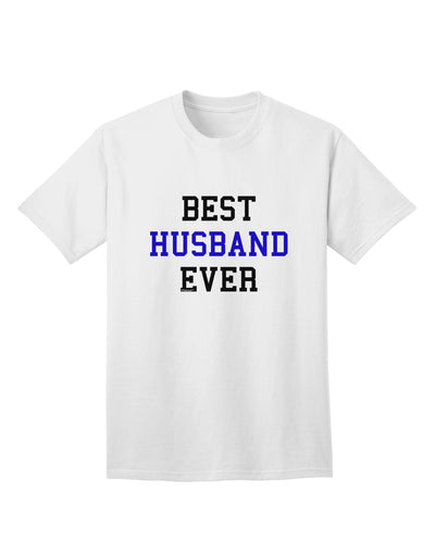 Premium Quality 'Best Husband Ever' Adult T-Shirt - Ideal Gift for Him-Mens T-shirts-TooLoud-White-Small-Davson Sales