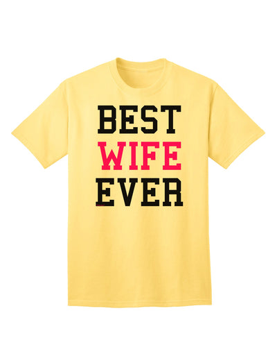 Premium Quality 'Best Wife Ever' Adult T-Shirt - Perfect Gift for Her-Mens T-shirts-TooLoud-Yellow-Small-Davson Sales