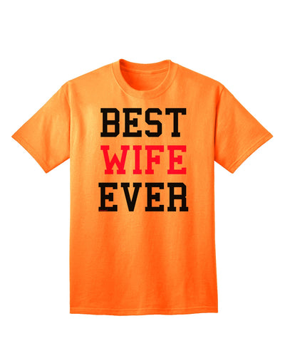 Premium Quality 'Best Wife Ever' Adult T-Shirt - Perfect Gift for Her-Mens T-shirts-TooLoud-Neon-Orange-Small-Davson Sales