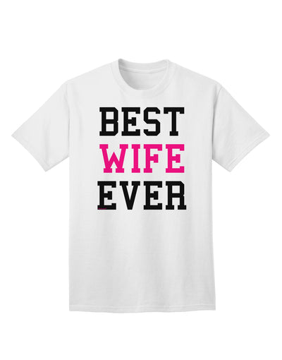 Premium Quality 'Best Wife Ever' Adult T-Shirt - Perfect Gift for Her-Mens T-shirts-TooLoud-White-Small-Davson Sales