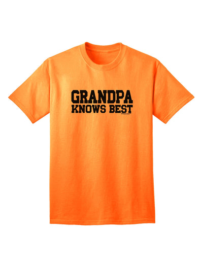 Premium Quality Grandpa Knows Best Adult T-Shirt by TooLoud-Mens T-shirts-TooLoud-Neon-Orange-Small-Davson Sales