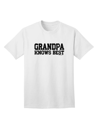 Premium Quality Grandpa Knows Best Adult T-Shirt by TooLoud-Mens T-shirts-TooLoud-White-Small-Davson Sales