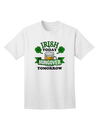 Premium Quality: Irish Today, Hungover Tomorrow - Adult T-Shirt Collection-Mens T-shirts-TooLoud-White-Small-Davson Sales