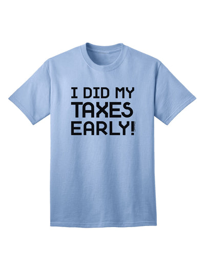 Proactive Tax Filer: I Did My Taxes Early Adult T-Shirt Collection-Mens T-shirts-TooLoud-Light-Blue-Small-Davson Sales