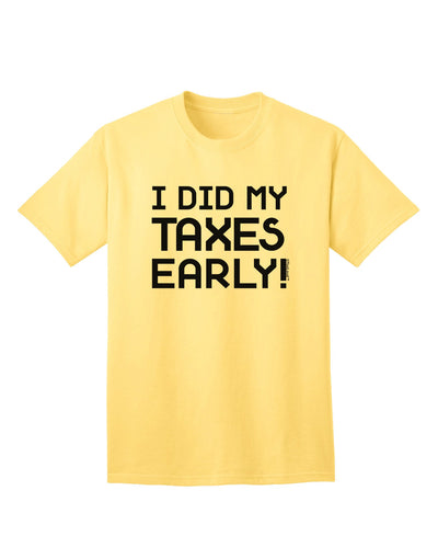 Proactive Tax Filer: I Did My Taxes Early Adult T-Shirt Collection-Mens T-shirts-TooLoud-Yellow-Small-Davson Sales