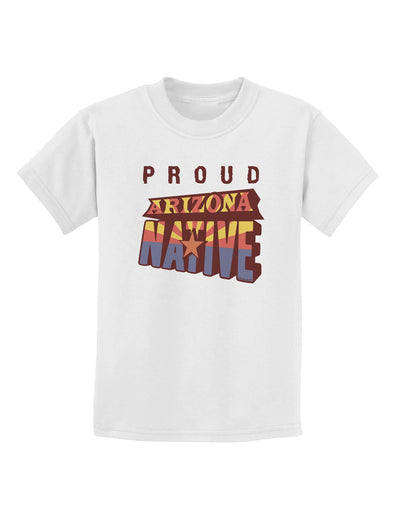 Proud Arizona Native Childrens T-Shirt-Childrens T-Shirt-TooLoud-White-X-Small-Davson Sales