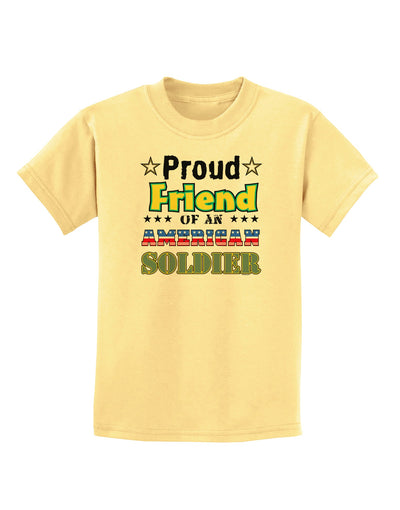 Proud Friend of an American Soldier Childrens T-Shirt-Childrens T-Shirt-TooLoud-Daffodil-Yellow-X-Small-Davson Sales