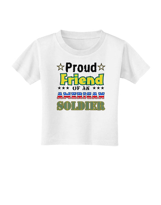 Proud Friend of an American Soldier Toddler T-Shirt-Toddler T-Shirt-TooLoud-White-2T-Davson Sales