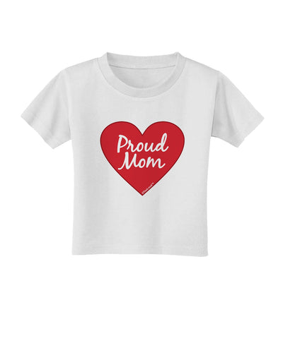 Proud Mom Heart Toddler T-Shirt-Toddler T-Shirt-TooLoud-White-2T-Davson Sales