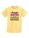 Proud Sister of an American Soldier Childrens T-Shirt-Childrens T-Shirt-TooLoud-Daffodil-Yellow-X-Small-Davson Sales