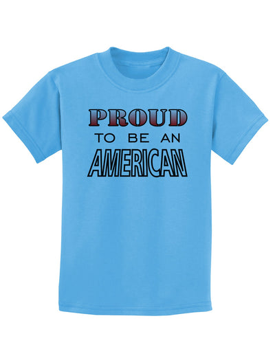 Proud to be an American Childrens T-Shirt-Childrens T-Shirt-TooLoud-Aquatic-Blue-X-Small-Davson Sales