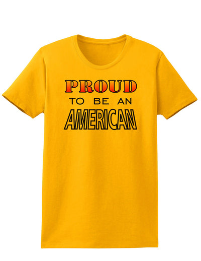 Proud to be an American Womens T-Shirt-Womens T-Shirt-TooLoud-Gold-X-Small-Davson Sales