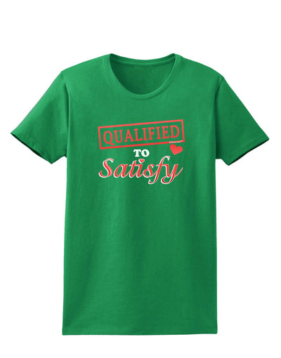 Qualified To Satisfy Womens Dark T-Shirt-Womens T-Shirt-TooLoud-Kelly-Green-X-Small-Davson Sales