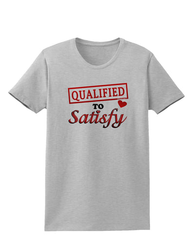 Qualified To Satisfy Womens T-Shirt-Womens T-Shirt-TooLoud-AshGray-X-Small-Davson Sales