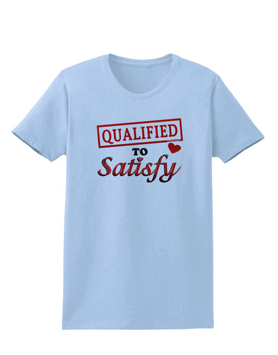 Qualified To Satisfy Womens T-Shirt-Womens T-Shirt-TooLoud-Light-Blue-X-Small-Davson Sales