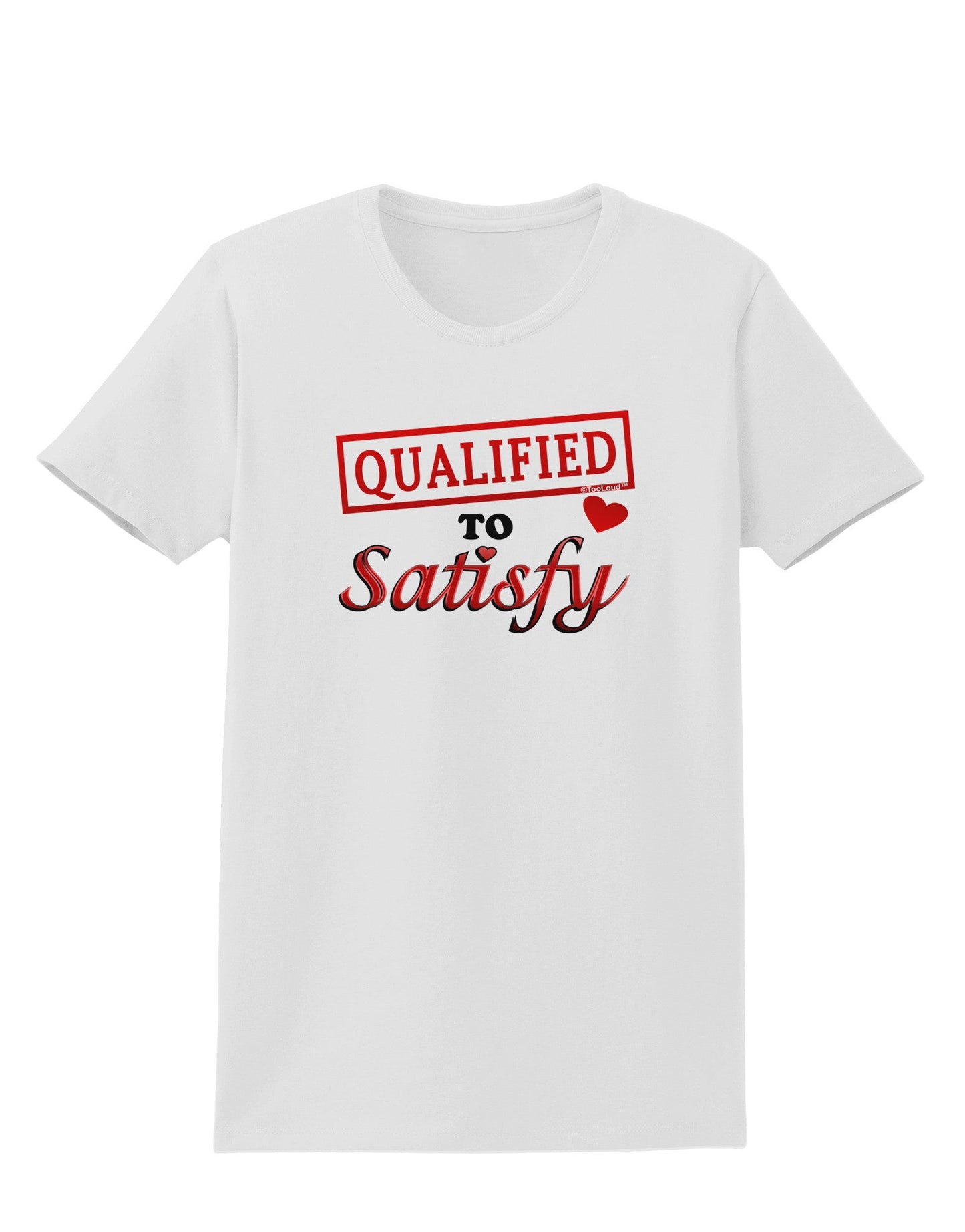 Qualified To Satisfy Womens T-Shirt-Womens T-Shirt-TooLoud-White-X-Small-Davson Sales