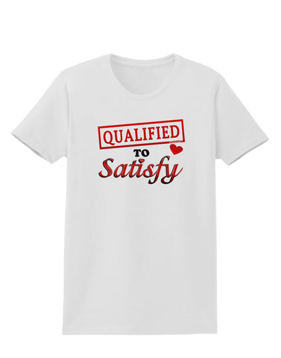 Qualified To Satisfy Womens T-Shirt-Womens T-Shirt-TooLoud-White-X-Small-Davson Sales