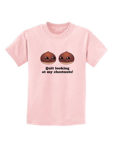 Quit Looking At My Chestnuts - Funny Childrens T-Shirt-Childrens T-Shirt-TooLoud-PalePink-X-Small-Davson Sales