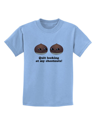 Quit Looking At My Chestnuts - Funny Childrens T-Shirt-Childrens T-Shirt-TooLoud-Light-Blue-X-Small-Davson Sales