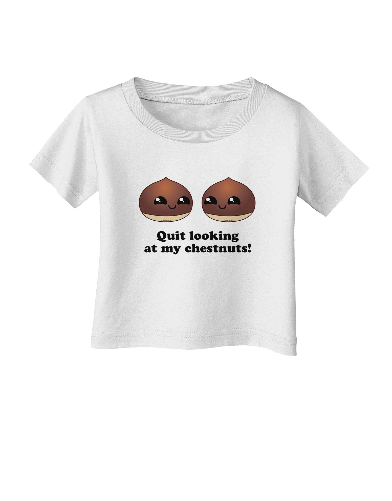 Quit Looking At My Chestnuts - Funny Infant T-Shirt-Infant T-Shirt-TooLoud-White-06-Months-Davson Sales