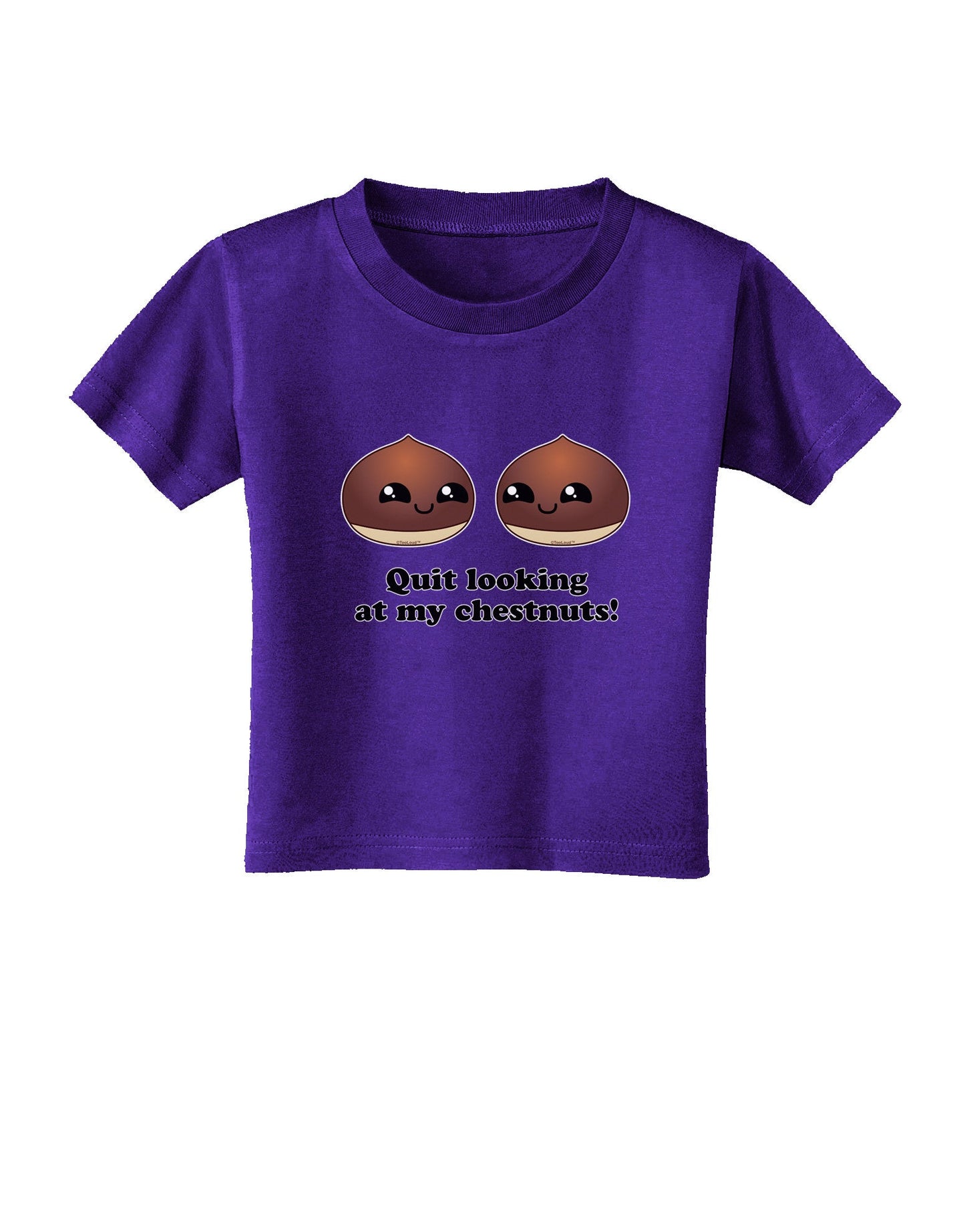 Quit Looking At My Chestnuts - Funny Toddler T-Shirt Dark-Toddler T-Shirt-TooLoud-Purple-2T-Davson Sales