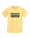 Red White and Brew Childrens T-Shirt by TooLoud-Childrens T-Shirt-TooLoud-Daffodil-Yellow-X-Small-Davson Sales