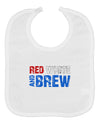 Red White and Brew Color Baby Bib by TooLoud