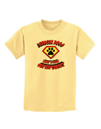 Rescue Dogs - Superpower Childrens T-Shirt-Childrens T-Shirt-TooLoud-Daffodil-Yellow-X-Small-Davson Sales