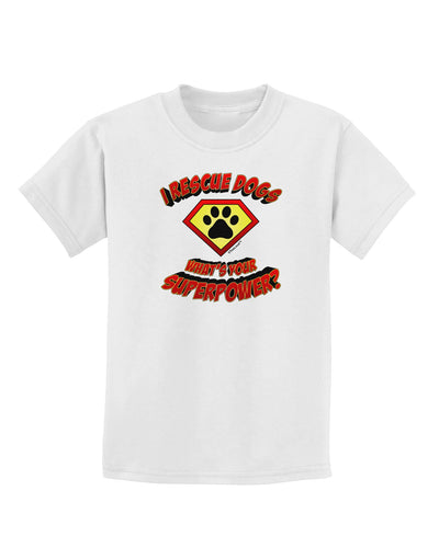 Rescue Dogs - Superpower Childrens T-Shirt-Childrens T-Shirt-TooLoud-White-X-Small-Davson Sales