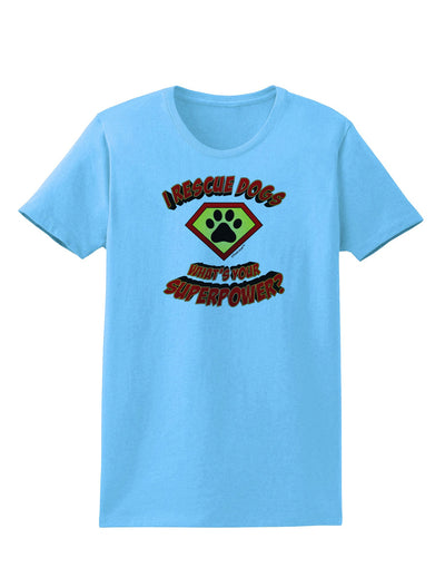 Rescue Dogs - Superpower Womens T-Shirt-Womens T-Shirt-TooLoud-Aquatic-Blue-X-Small-Davson Sales