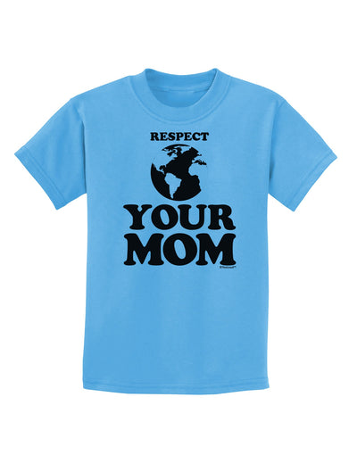 Respect Your Mom - Mother Earth Design Childrens T-Shirt-Childrens T-Shirt-TooLoud-Aquatic-Blue-X-Small-Davson Sales