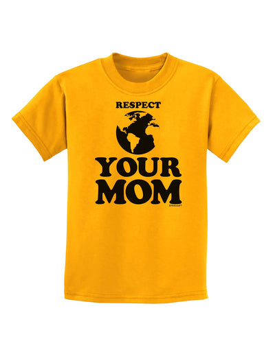 Respect Your Mom - Mother Earth Design Childrens T-Shirt-Childrens T-Shirt-TooLoud-Gold-X-Small-Davson Sales