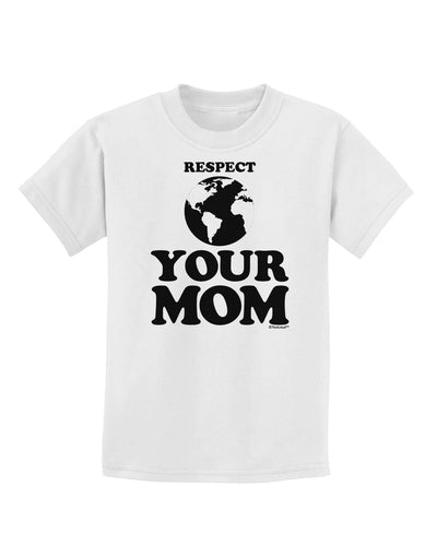 Respect Your Mom - Mother Earth Design Childrens T-Shirt-Childrens T-Shirt-TooLoud-White-X-Small-Davson Sales