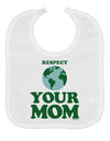 Respect Your Mom - Mother Earth Design - Color Baby Bib