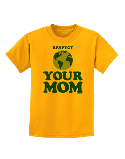 Respect Your Mom - Mother Earth Design - Color Childrens T-Shirt-Childrens T-Shirt-TooLoud-Gold-X-Small-Davson Sales