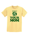 Respect Your Mom - Mother Earth Design - Color Childrens T-Shirt-Childrens T-Shirt-TooLoud-Daffodil-Yellow-X-Small-Davson Sales
