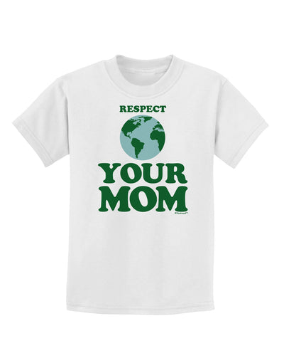 Respect Your Mom - Mother Earth Design - Color Childrens T-Shirt-Childrens T-Shirt-TooLoud-White-X-Small-Davson Sales