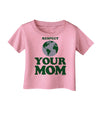 Respect Your Mom - Mother Earth Design - Color Infant T-Shirt-Infant T-Shirt-TooLoud-Candy-Pink-06-Months-Davson Sales