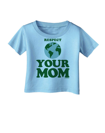 Respect Your Mom - Mother Earth Design - Color Infant T-Shirt-Infant T-Shirt-TooLoud-Aquatic-Blue-06-Months-Davson Sales