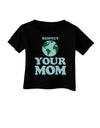 Respect Your Mom - Mother Earth Design - Color Infant T-Shirt Dark-Infant T-Shirt-TooLoud-Black-06-Months-Davson Sales