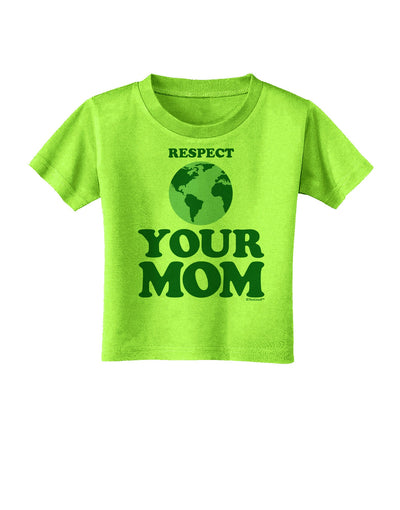 Respect Your Mom - Mother Earth Design - Color Toddler T-Shirt-Toddler T-Shirt-TooLoud-Lime-Green-2T-Davson Sales