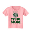 Respect Your Mom - Mother Earth Design - Color Toddler T-Shirt-Toddler T-Shirt-TooLoud-Candy-Pink-2T-Davson Sales
